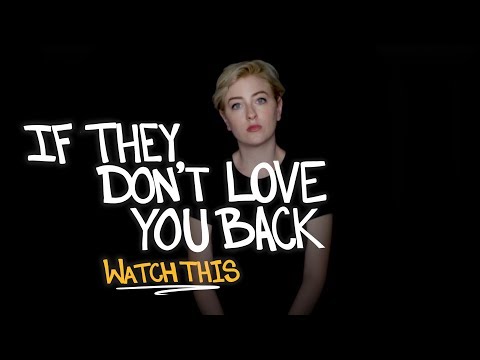 If They Don't Love You Back Watch This