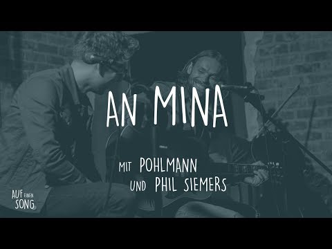 "Auf einen Song" mit Pohlmann & Phil Siemers – An Mina