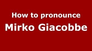 How to pronounce Mirko Giacobbe