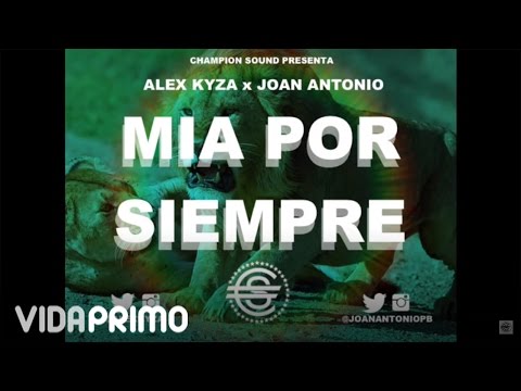 Alex Kyza - Mia por Siempre  ft. Joan 