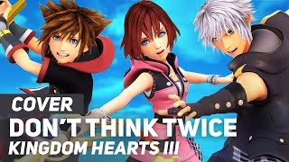 Kingdom Hearts III - &quot;Don&#39;t Think Twice&quot; | AmaLee Ver (feat. Taylor Davis)