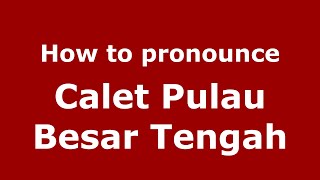 How to pronounce Calet Pulau Besar Tengah