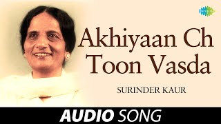 Download lagu Akhiyaan Ch Toon Vasda Surinder Kaur Old Punjabi S... mp3