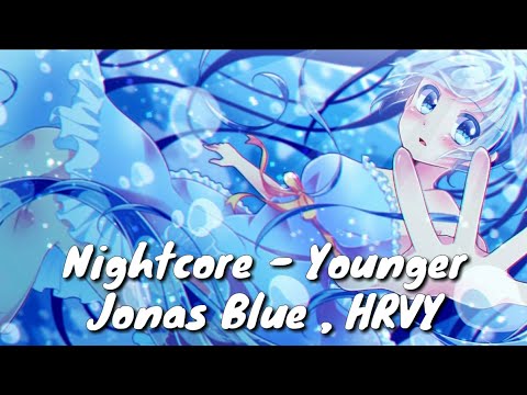 Nightcore - Younger Jonas Blue (Lyrics) ft.HRVY