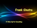 Frank Sinatra - I'll Make Up For Everything