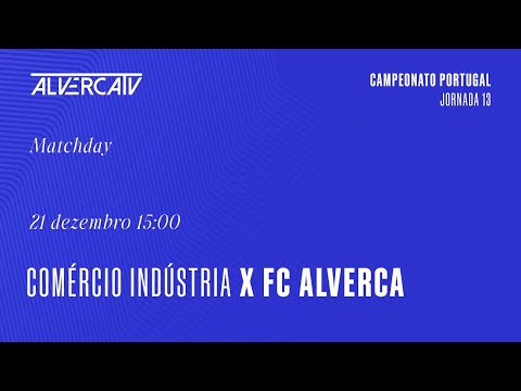 Comércio e Indústria x FC Alverca | Jogo Completo