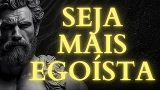 Por Que Você Precisa Ser "Egoísta" Para Não Destruir Seu Futuro | Estoicismo