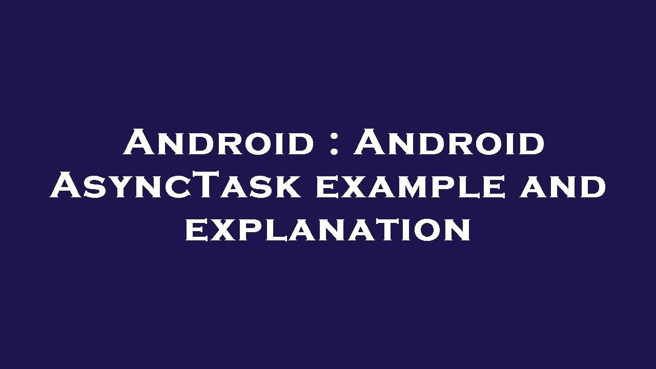 Android : Android AsyncTask example and explanation