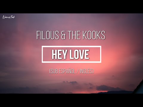 Filous & The Kooks - Hey Love (Sub Español / Inglés)