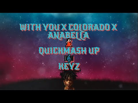Quick mashup😩 With you x Colorado x Anabella  - KEYZ [Lyrics]