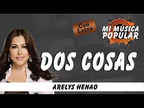 Dos Cosas - Arelys Henao - Con Letra (Video Lyric)