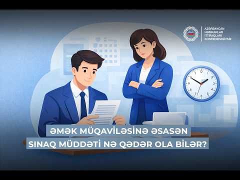 Əmək müqaviləsi nədir və bu sənədə əsasən sınaq müddəti nə qədər ola bilər?