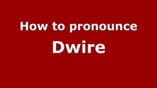 How to pronounce Dwire
