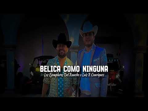 Bélica Como Ninguna - Los Ejemplares Del Rancho x Luis R Conriquez (Estreno 2023)