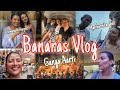 3 Days Varanasi Vlog Visited The Famous Manikarnika Ghat Vishwanath Temple Ganga Aarti