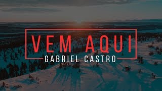 VEM AQUI (LYRIC VÍDEO)//GABRIEL CASTRO