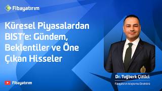 Küresel Piyasalardan BIST’e: Gündem, Beklentiler ve Öne Çıkan Hisseler