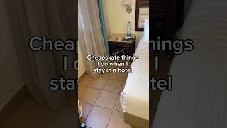 Cheapskate things I do when I stay in a hotel