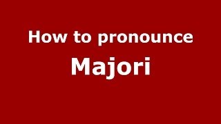 How to pronounce Majori
