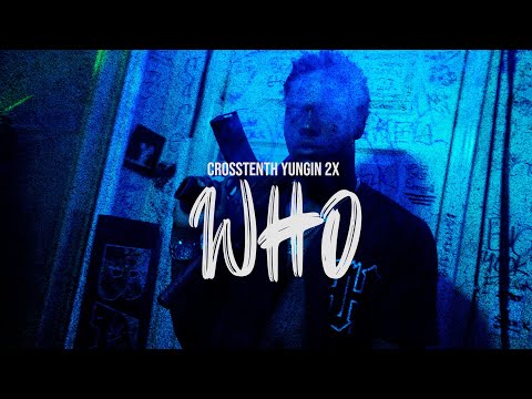 Crosstenth Yungin 2x "Who" [Video] (Dir. by A3Entertainment)