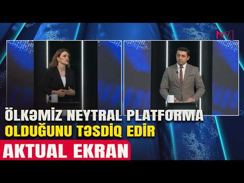 AKTUAL EKRAN: AZƏRBAYCANIN NEYTRAL MÖVQEYİ TƏRƏFLƏR ÜÇÜN TƏHLÜKƏSİZLİK ZƏMANƏTİDİR 28.04.2026