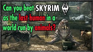 Can You Beat Skyrim As The Last Human In A World Run By Animals?