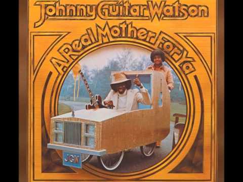 Johnny Guitar Watson - A Real Mother For Ya
