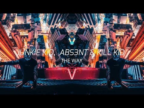 JUNKIE KID, ABS3NT & KILL KID - THE WAY