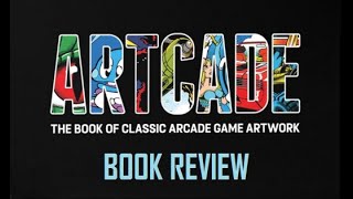 Artcade: The Book of Classic Arcade Game Artwork - Book Review