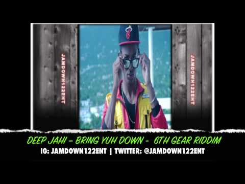 Deep Jahi -- Bring Yuh Down - 6th Gear Riddim [Sasaine Music & Blyesynz Records] - 2014
