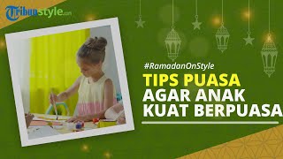 RAMADAN ON STYLE: Tips Melatih Anak agar Kuat Berpuasa, Pastikan Kondisi Sehat