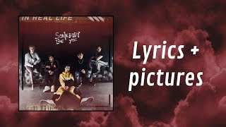 In Real Life - Somebody Like You (Lyrics + Pictures)