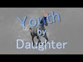 Daughter   Youth Slowed And Reverb
