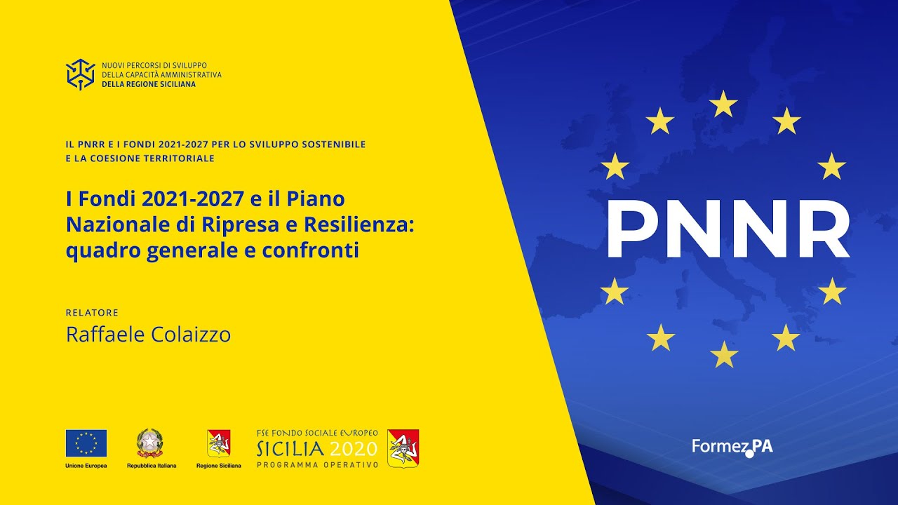 I Fondi 2021 - 2027 e il Piano Nazionale di Ripresa e Resilienza quadro generale e confronti
