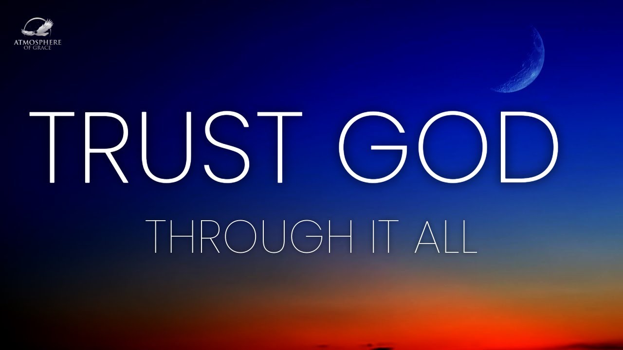You Can Trust God Through It All