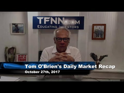 October 27th Daily Stock Market Recap by Tom O'Brien on TFNN   2017