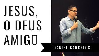Jesus, o Deus amigo | Pastor Daniel Barcelos