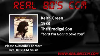 Keith Green - Lord I&#39;m Gonna Love You