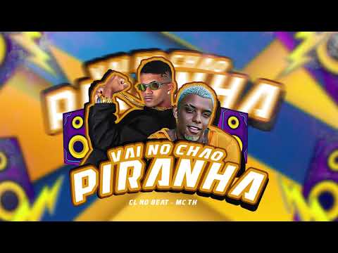 VAI NO CHAO PIRANHA - CL NO BEAT, MC TH