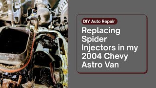 Replacing the spider injectors in my 2004 Chevy Astro van. Intimidating  but possible. DIY!