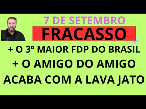 QUEM É 0 3º MAIOR FDP DO BRASIL+FRACASSO DO BANDILMO NO 7SET+O AMIGO DO AMIGO ACABA COM A LAVA JATO
