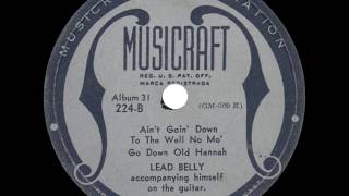 Lead Belly - Ain't Goin' Down to the Well No Mo' / Go Down Old Hannah - 1939