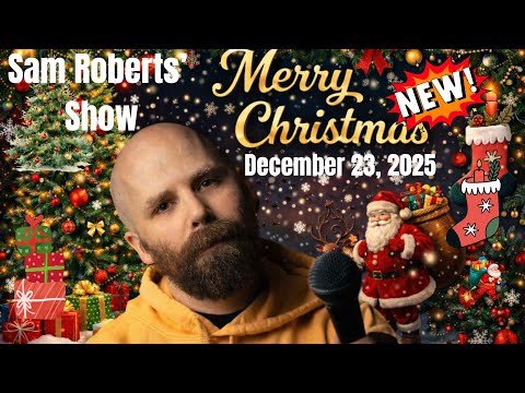 Sam Roberts Show December 23, 2025  🎄 FULL SHOW 🎄