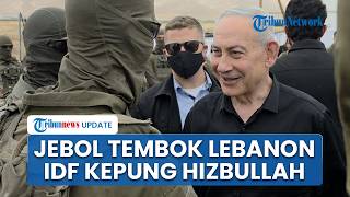 IDF Tembus Lebanon Selatan, Netanyahu Sebut Militer Israel Siap Lenyapkan Pasukan Hizbullah