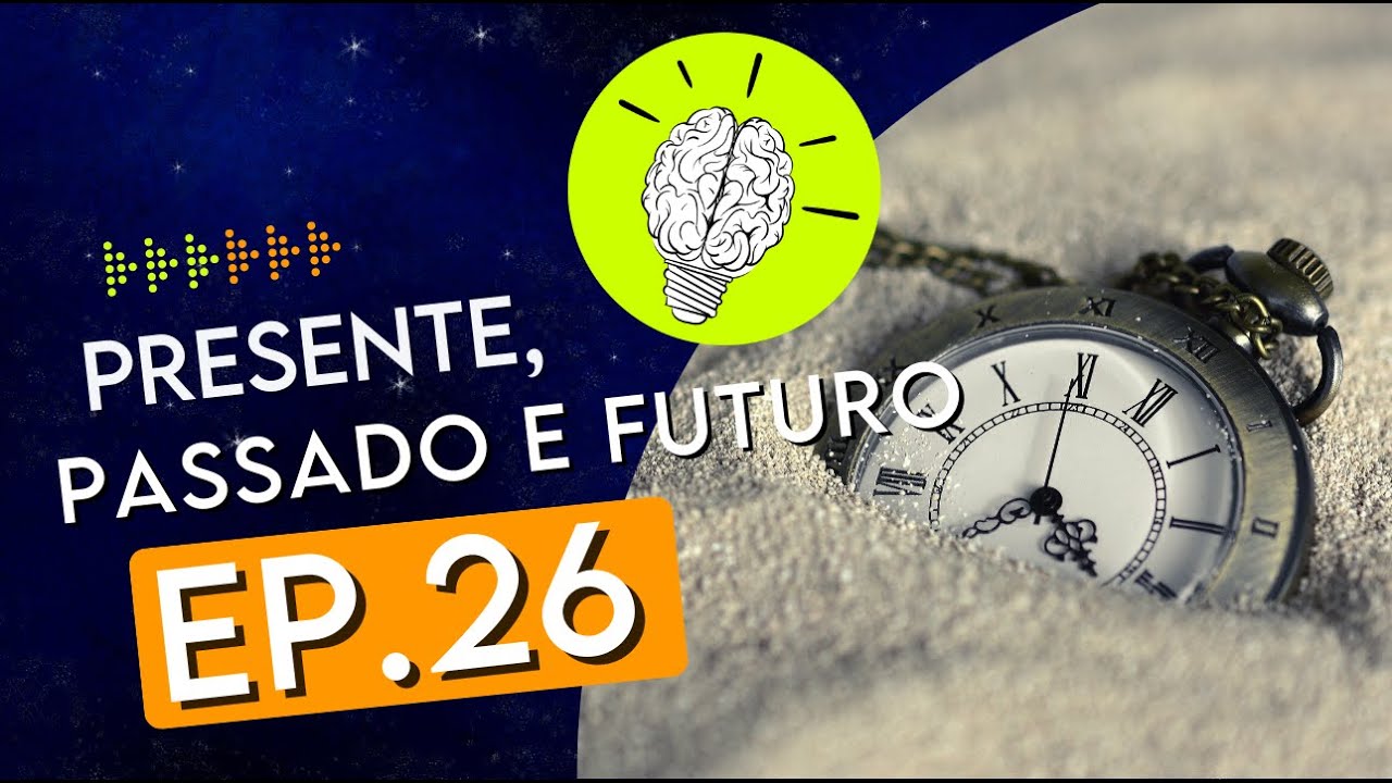 #PartiuPensar 26: Presente, passado e futuro