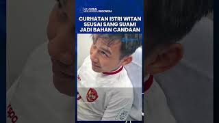 Curhatan Istri Witan usai Sang Suami yang Bocor Jadi Bahan Candaan: Geram! Ini Namanya Perjuangan