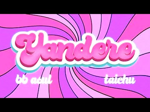BB ASUL & Taichu - Yandere | letra