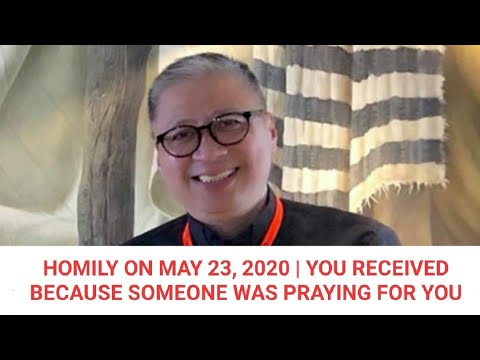 05-23-2020 | HOMILY | YOU HAVE RECEIVED BECAUSE SOMEONE WAS PRAYING FOR YOU - Fr. Dave Concepcion