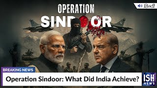 Operation Sindoor: What Did India Achieve?