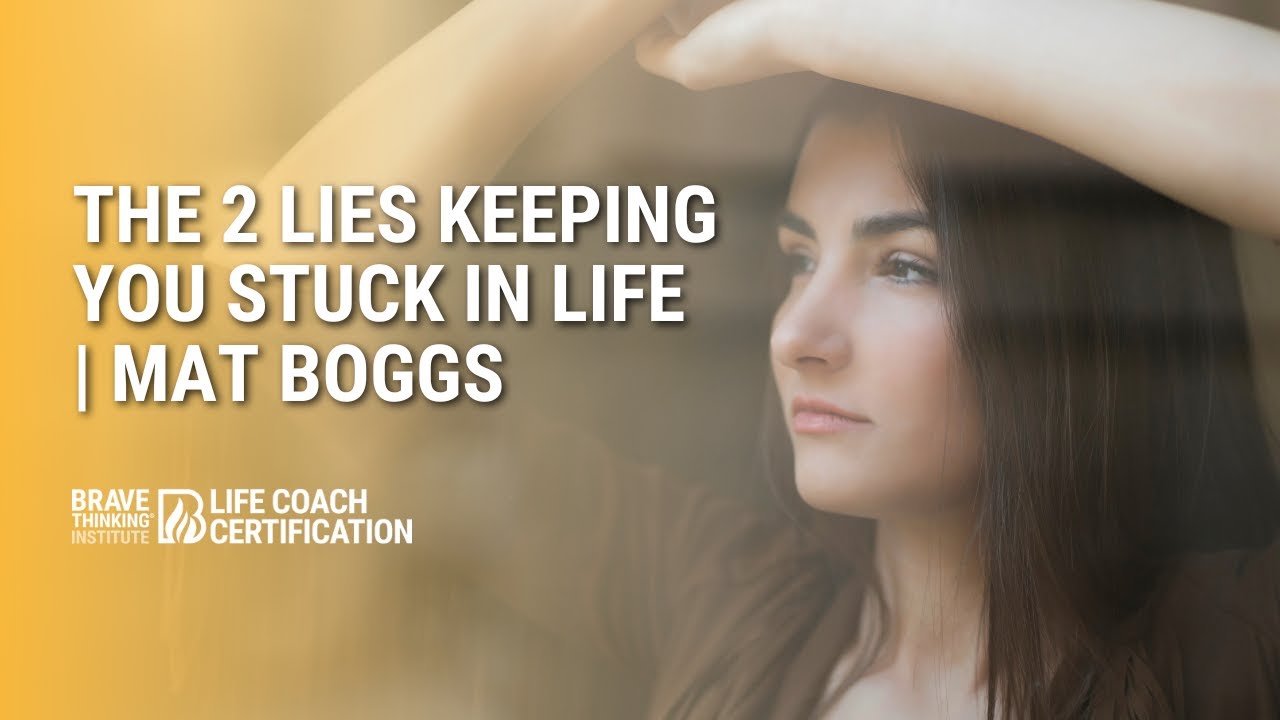 The 2 Lies That Are Keeping You Stuck In Life | Mat Boggs - Coaching Certification
